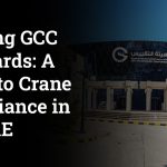 Meeting GCC Standards: A Guide to Crane Compliance in the UAE