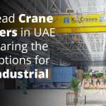 Overhead Crane Suppliers in UAE: Comparing the Best Options for Your Industrial Needs